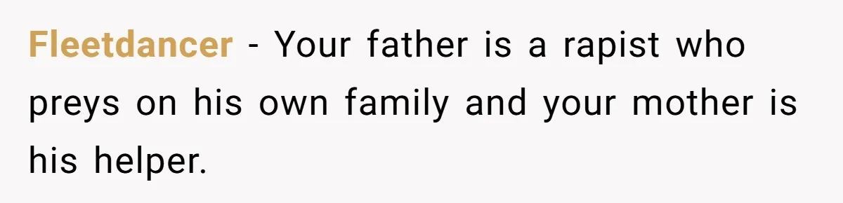 Fleetdancer − Your father is a rapist who preys on his own family and your mother is his helper.