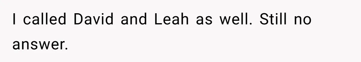 I called David and Leah as well. Still no answer.