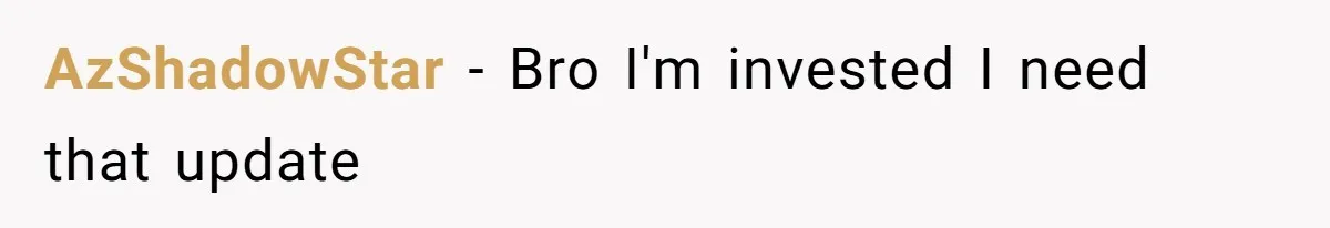AzShadowStar − Bro I'm invested I need that update
