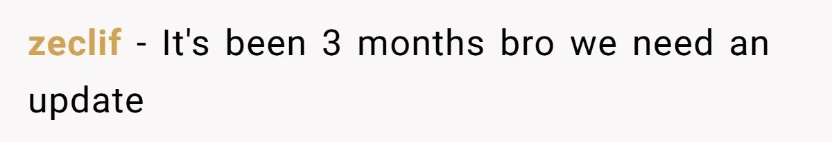 zeclif − It's been 3 months bro we need an update