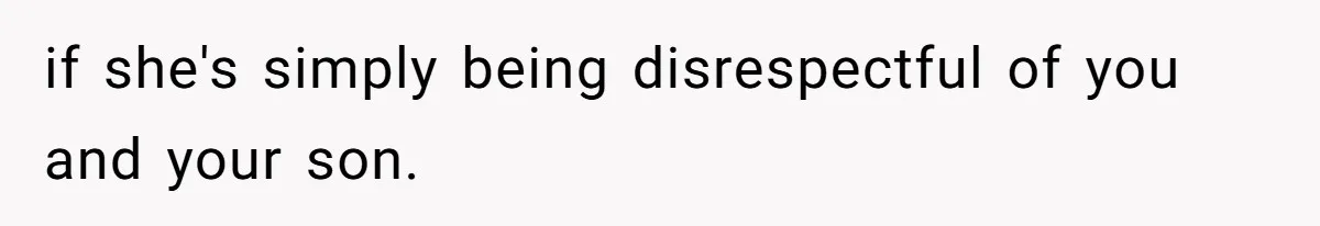 if she's simply being disrespectful of you and your son.