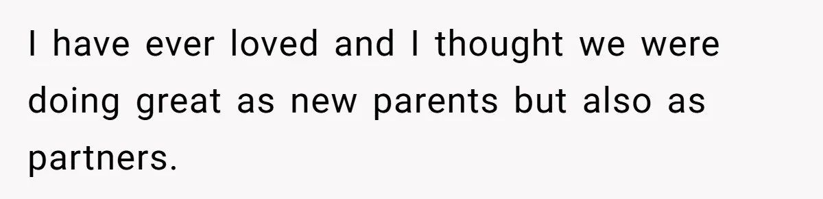 Father Traded His Three-Year Relationship For A DNA Swab I have ever loved and I thought we were doing great as new parents but also as partners.