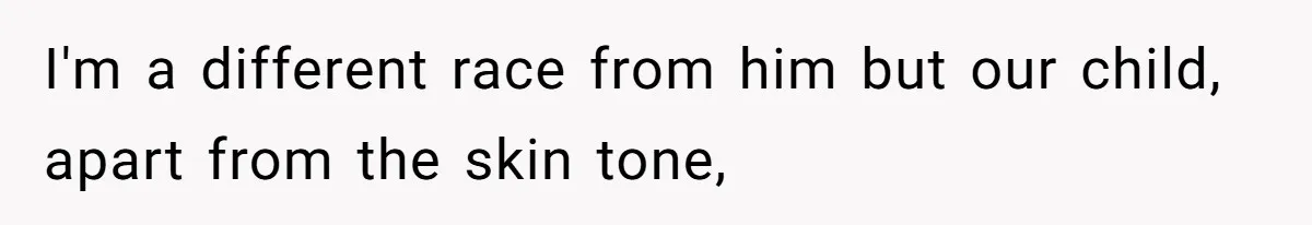 Father Traded His Three-Year Relationship For A DNA Swab I'm a different race from him but our child, apart from the skin tone,