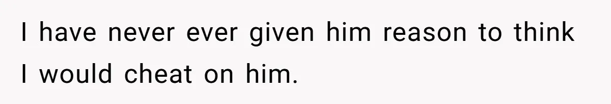 Father Traded His Three-Year Relationship For A DNA Swab I have never ever given him reason to think I would cheat on him.