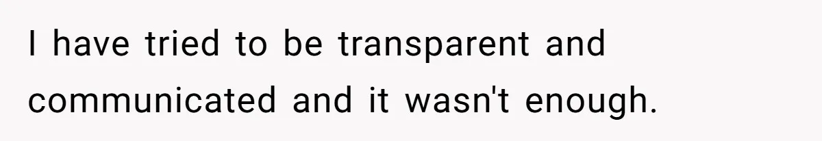 Father Traded His Three-Year Relationship For A DNA Swab I have tried to be transparent and communicated and it wasn't enough.