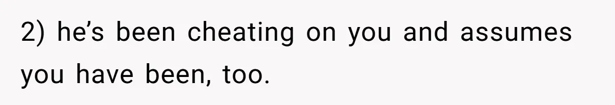 Father Traded His Three-Year Relationship For A DNA Swab 2) he’s been cheating on you and assumes you have been, too.