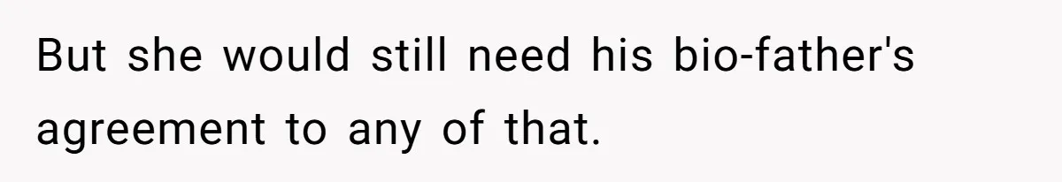 But she would still need his bio-father's agreement to any of that.