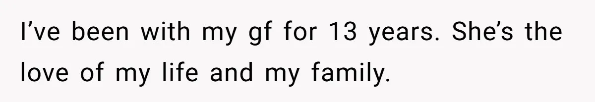 Man Cuts Off Family After Nephew Admits The Adults Were Celebrating His Predicted Inheritance I’ve been with my gf for 13 years. She’s the love of my life and my family.
