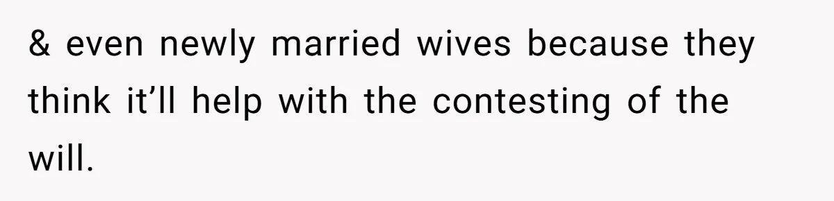 Man Cuts Off Family After Nephew Admits The Adults Were Celebrating His Predicted Inheritance & even newly married wives because they think it’ll help with the contesting of the will.