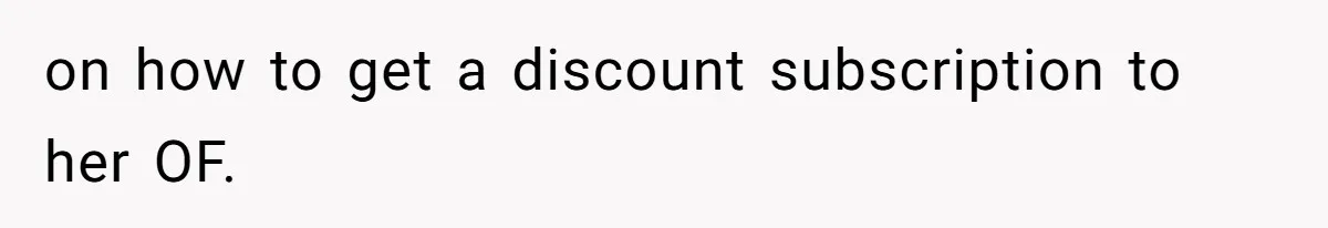 on how to get a discount subscription to her OF.