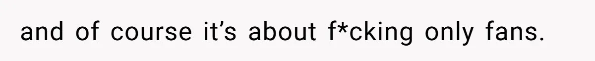 and of course it’s about f*cking only fans.