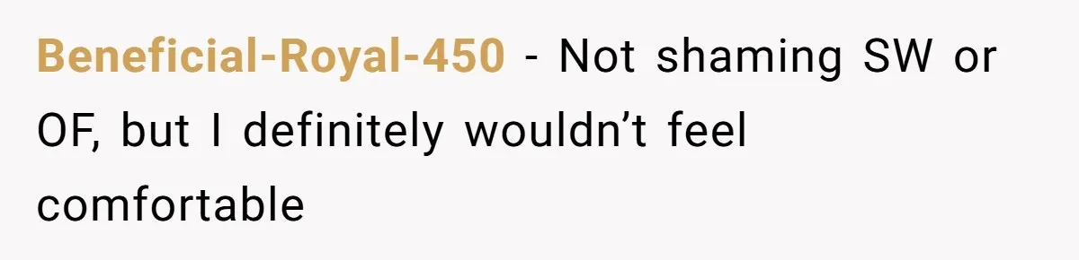 Beneficial-Royal-450 − Not shaming SW or OF, but I definitely wouldn’t feel comfortable