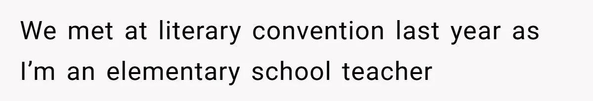 We met at literary convention last year as I’m an elementary school teacher