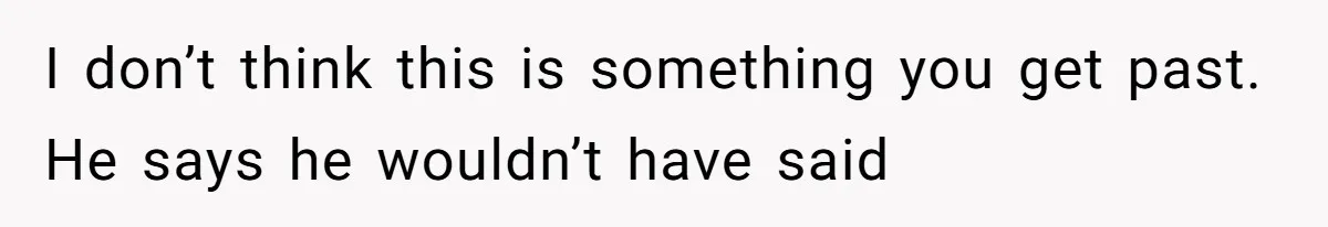 I don’t think this is something you get past. He says he wouldn’t have said