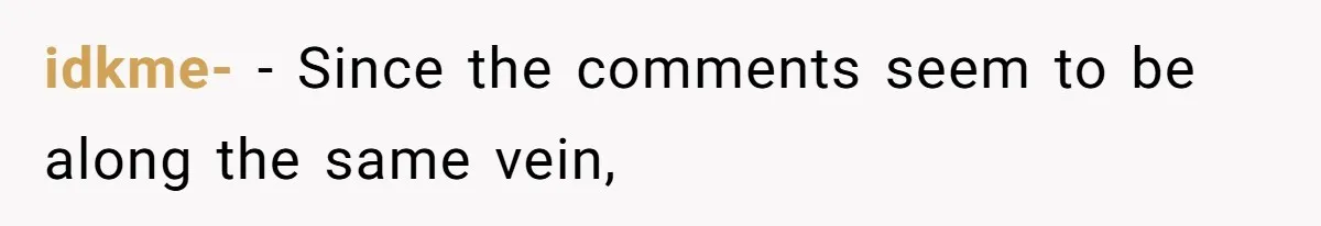 idkme- − Since the comments seem to be along the same vein,