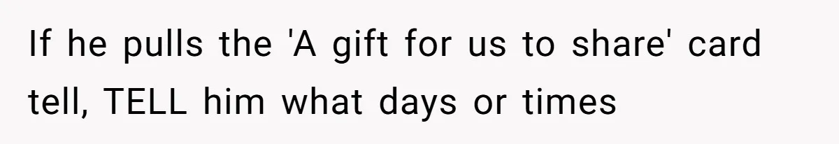 Wife Walks Out On Anniversary After Husband Gifts Her A Gift Card To His Own Favorite Gaming Store If he pulls the 'A gift for us to share' card tell, TELL him what days or times