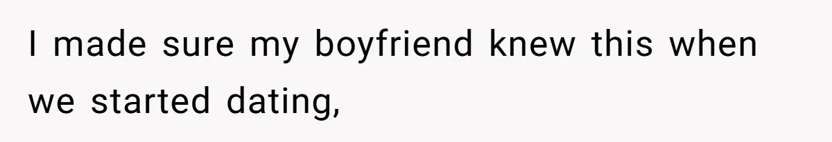 I made sure my boyfriend knew this when we started dating,