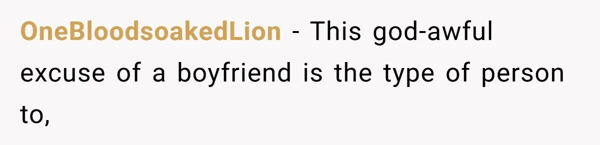 OneBloodsoakedLion − This god-awful excuse of a boyfriend is the type of person to,