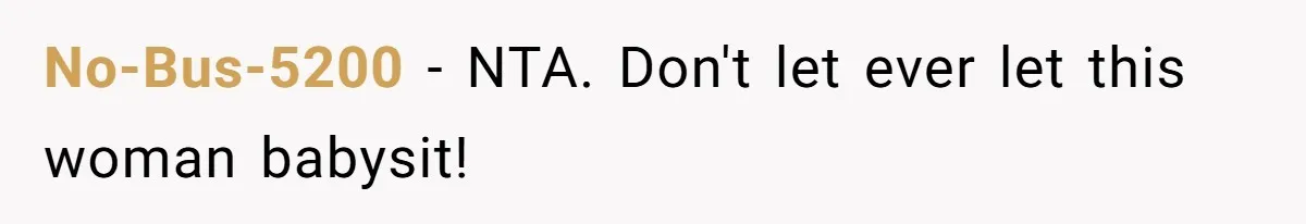 No-Bus-5200 − NTA. Don't let ever let this woman babysit!
