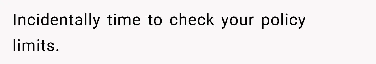 Incidentally time to check your policy limits.