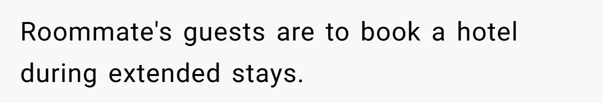 Roommate's guests are to book a hotel during extended stays.