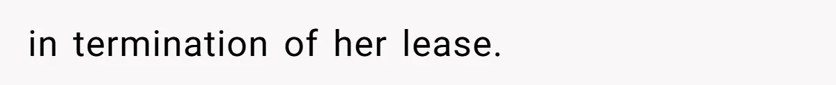 in termination of her lease.