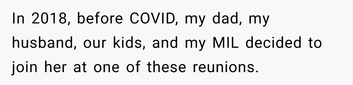 He Drove 13 Hours to Attend His Class Reunion, Then Realized Only One Other Person Had Shown Up In 2018, before COVID, my dad, my husband, our kids, and my MIL decided to join her at one of these reunions.