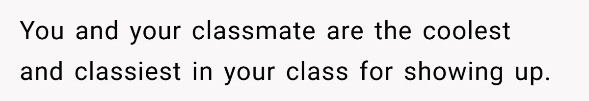 He Drove 13 Hours to Attend His Class Reunion, Then Realized Only One Other Person Had Shown Up You and your classmate are the coolest and classiest in your class for showing up.