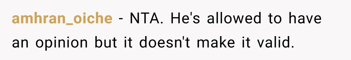 amhran_oiche − NTA. He's allowed to have an opinion but it doesn't make it valid.