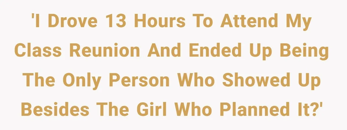 He Drove 13 Hours to Attend His Class Reunion, Then Realized Only One Other Person Had Shown Up 'I drove 13 hours to attend my class reunion and ended up being the only person who showed up besides the girl who planned it?'