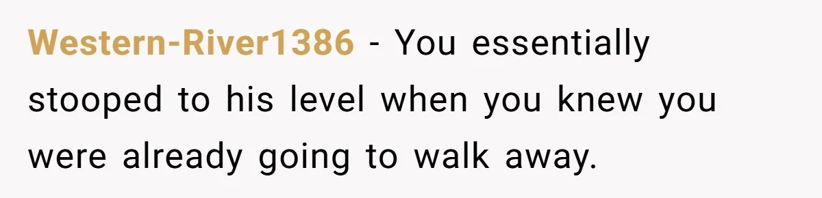 He Flipped the Entire Board Game After the Host Started Inventing Rules Mid-Match Western-River1386 − You essentially stooped to his level when you knew you were already going to walk away.