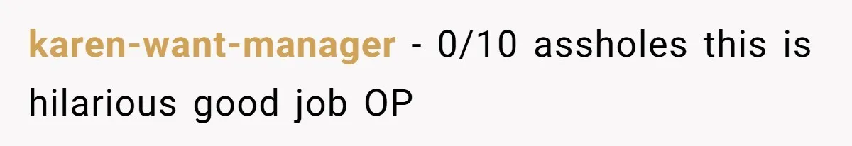 karen-want-manager − 0/10 assholes this is hilarious good job OP