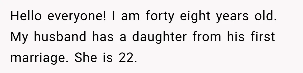 Her Stepdaughter Ignored Her for Years, Then Suddenly Became Warm When She Thought Tuition Money Was Coming Hello everyone! I am forty eight years old. My husband has a daughter from his first marriage. She is 22.