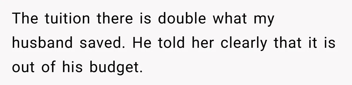 Her Stepdaughter Ignored Her for Years, Then Suddenly Became Warm When She Thought Tuition Money Was Coming The tuition there is double what my husband saved. He told her clearly that it is out of his budget.