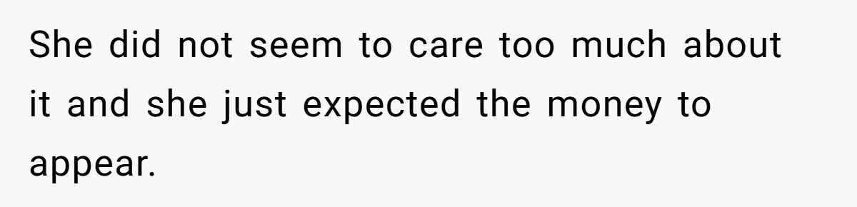 Her Stepdaughter Ignored Her for Years, Then Suddenly Became Warm When She Thought Tuition Money Was Coming She did not seem to care too much about it and she just expected the money to appear.