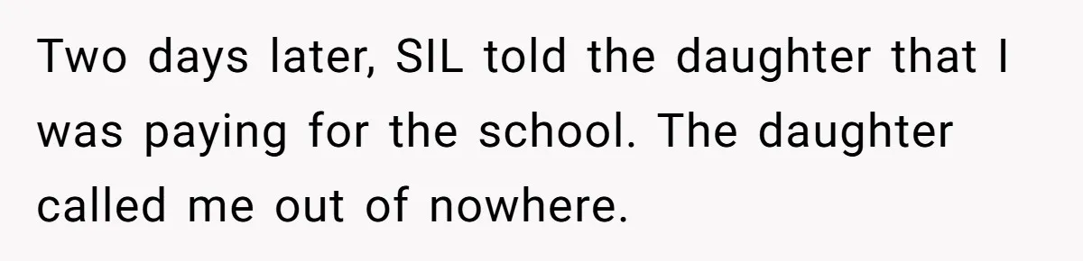 Her Stepdaughter Ignored Her for Years, Then Suddenly Became Warm When She Thought Tuition Money Was Coming Two days later, SIL told the daughter that I was paying for the school. The daughter called me out of nowhere.