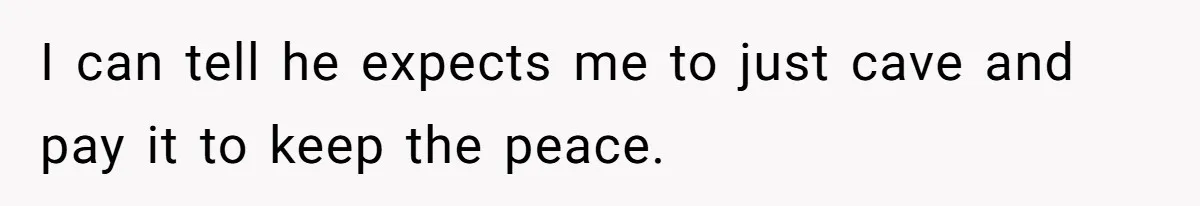 Her Stepdaughter Ignored Her for Years, Then Suddenly Became Warm When She Thought Tuition Money Was Coming I can tell he expects me to just cave and pay it to keep the peace.