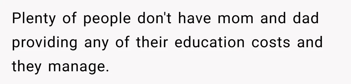 Her Stepdaughter Ignored Her for Years, Then Suddenly Became Warm When She Thought Tuition Money Was Coming Plenty of people don't have mom and dad providing any of their education costs and they manage.