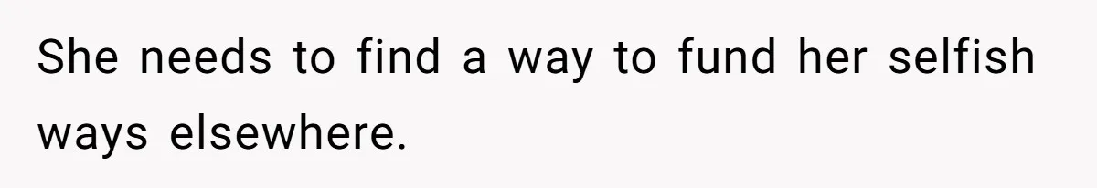 Her Stepdaughter Ignored Her for Years, Then Suddenly Became Warm When She Thought Tuition Money Was Coming She needs to find a way to fund her selfish ways elsewhere.