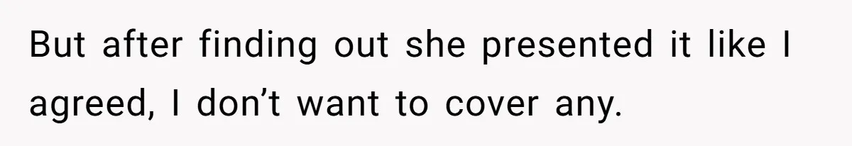 She Covered One Shift for a Coworker, Then Found Herself Scheduled for Five More Without Being Asked But after finding out she presented it like I agreed, I don’t want to cover any.