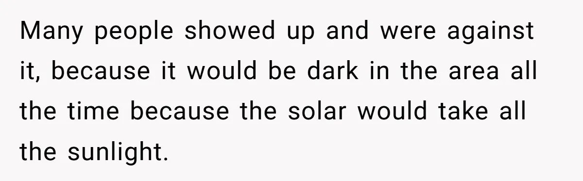 Many people showed up and were against it, because it would be dark in the area all the time because the solar would take all the sunlight.