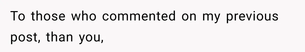 To those who commented on my previous post, than you,