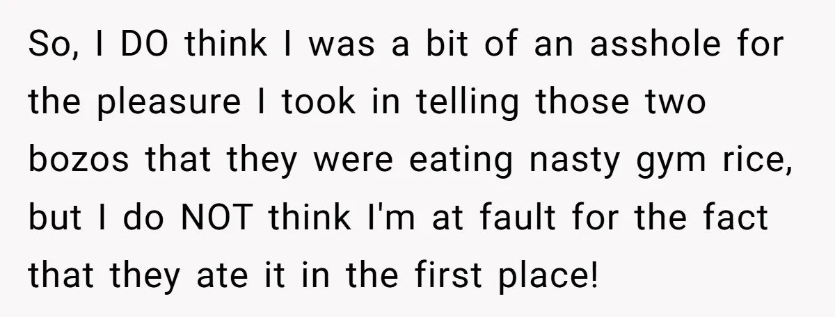 Her Flatmates Kept Stealing Her Food, Then They Accidentally Ate the “Gym Rice” Hidden Under Her Desk So, I DO think I was a bit of an asshole for the pleasure I took in telling those two bozos that they were eating nasty gym rice, but I...