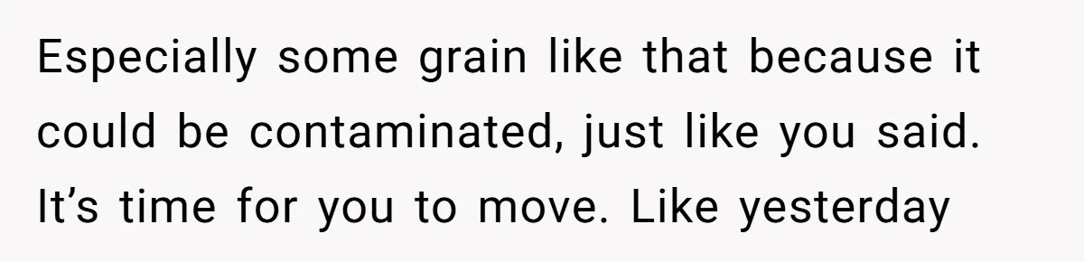 Her Flatmates Kept Stealing Her Food, Then They Accidentally Ate the “Gym Rice” Hidden Under Her Desk Especially some grain like that because it could be contaminated, just like you said. It’s time for you to move. Like yesterday