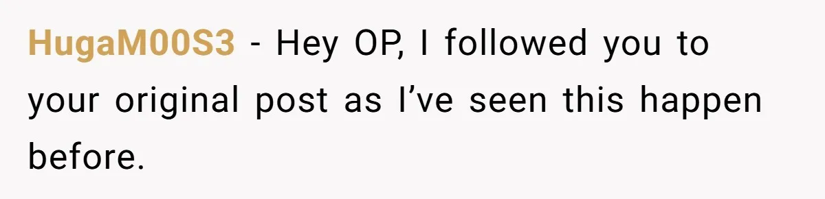 HugaM00S3 − Hey OP, I followed you to your original post as I’ve seen this happen before.