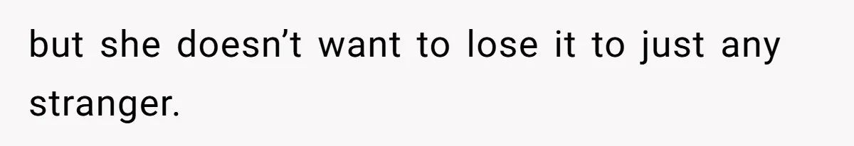 but she doesn’t want to lose it to just any stranger.