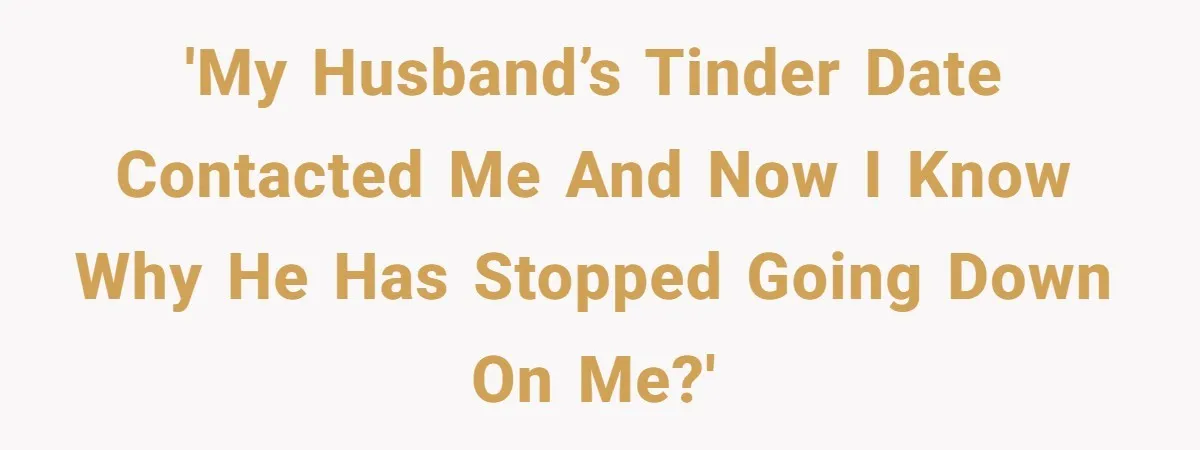 'My husband’s tinder date contacted me and now I know why he has stopped going down on me?'
