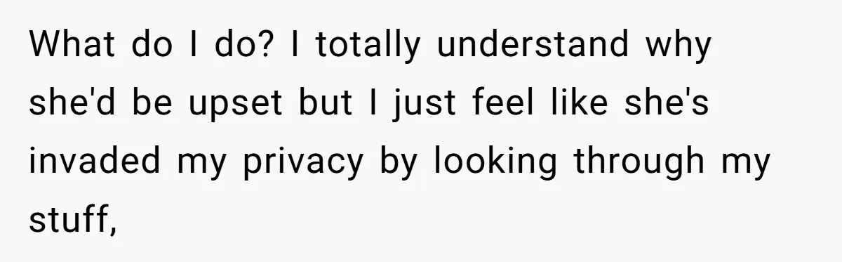 Girlfriend Finds Ring In Drawer, Thinks It’s For Her, Demands Proposal Or Threatens Breakup What do I do? I totally understand why she'd be upset but I just feel like she's invaded my privacy by looking through my stuff,