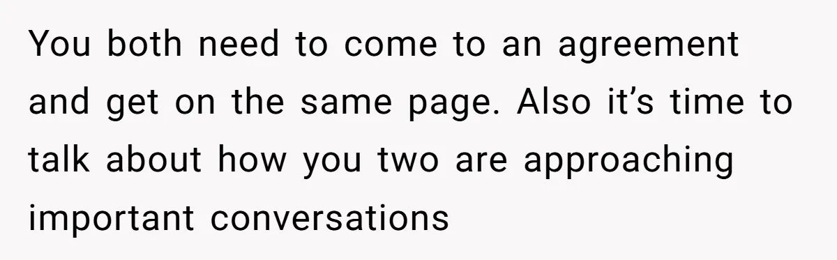 Girlfriend Finds Ring In Drawer, Thinks It’s For Her, Demands Proposal Or Threatens Breakup You both need to come to an agreement and get on the same page. Also it’s time to talk about how you two are approaching important conversations