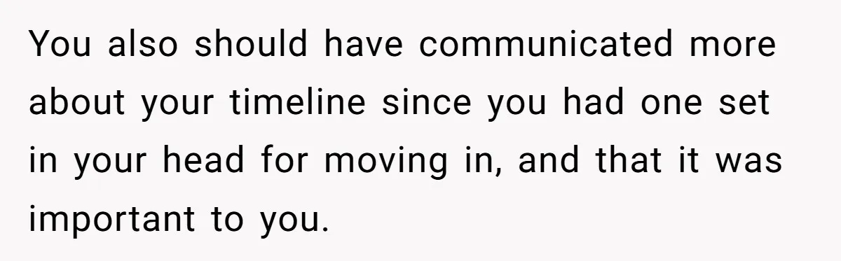 Girlfriend Finds Ring In Drawer, Thinks It’s For Her, Demands Proposal Or Threatens Breakup You also should have communicated more about your timeline since you had one set in your head for moving in, and that it was important to you.